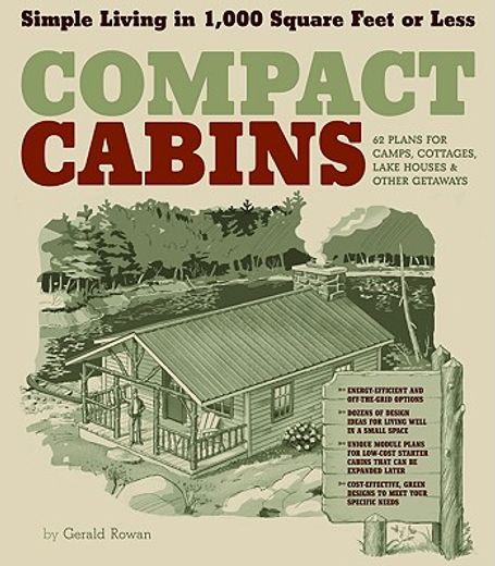 compact cabins,simple living in 1000 square feet or less; 62 plans for camps, cottages, lake houses, and other geta