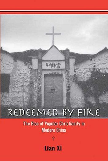 redeemed by fire,the rise of popular christianity in modern china