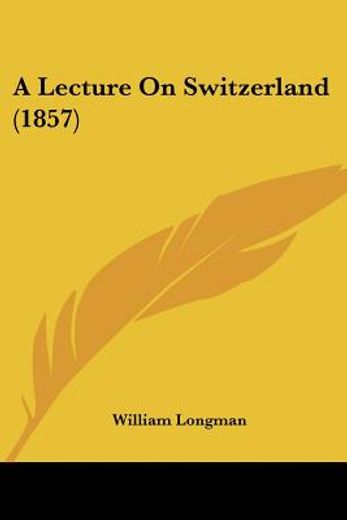 a lecture on switzerland (1857)