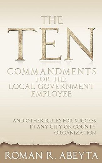 the ten commandments for the local government employee,and other rules for success in any city or county organization