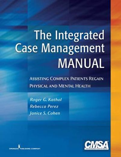 the integrated case management manual,assisting complex patients regain physical and mental health