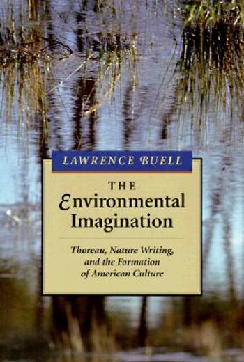The Environmental Imagination: Thoreau, Nature Writing, and the Formation of American Culture (en Inglés)