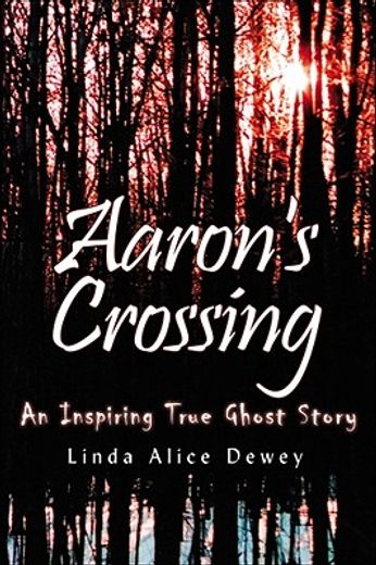 aaron´s crossing,an inspiring true ghost story
