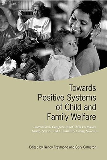 towards positive systems of child and family welfare,international comparisons of child protection, family service, and community caring systems