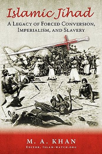 islamic jihad: a legacy of forced conversion, imperialism, and slavery (en Inglés)