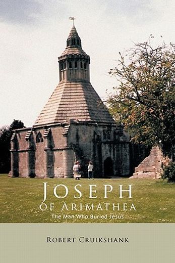 joseph of arimathea,the man who buried jesus (en Inglés)