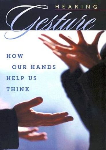 hearing gesture,how our hands help us think (en Inglés)