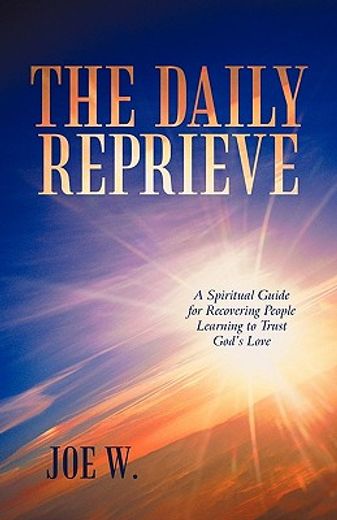 the daily reprieve,a spiritual guide for recovering people learning to trust god`s love (en Inglés)