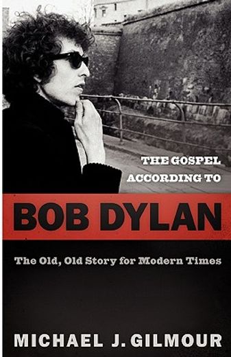 the gospel according to bob dylan,the old, old story of modern times