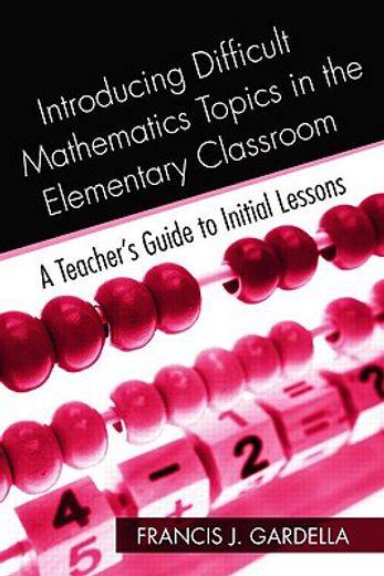 introducing difficult mathematics topics in the elementary classroom,a teacherýs guide to initial lessons