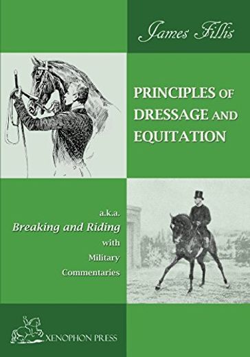 Principles of Dressage and Equitation: Also Known as "Breaking and Riding' With Military Commentaries, the Definitive Edition