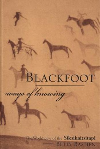 blackfoot ways of knowing,the worldview of the siksikaitsitapi (in English)