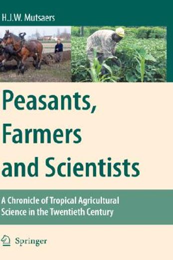 peasants, farmers and scientists,a chronicle of tropical agricultural science in the twentieth century