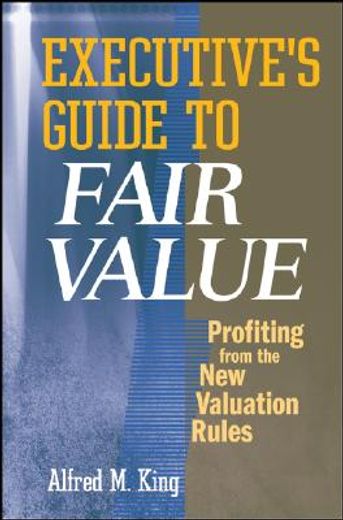 executive´s guide to fair value,profiting from the new valuation rules