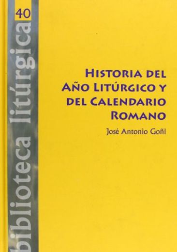 Historia del año Liturgico y del Calendario Romano (in Spanish)