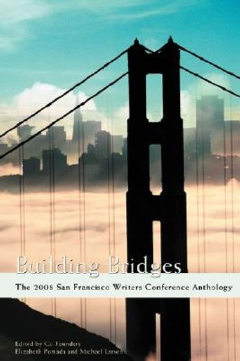 building bridges:the 2008 san francisco writers conference anthology