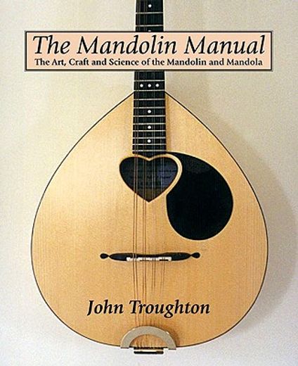 the mandolin manual,the art, craft and science of the mandolin and mandola