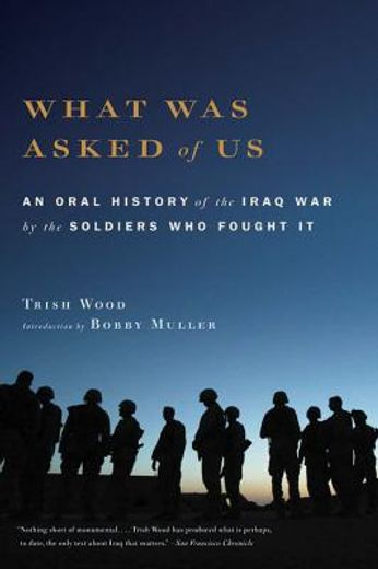 what was asked of us,an oral history of the iraq war by the soldiers who fought it