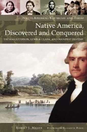 native america, discovered and conquered,thomas jefferson, lewis & clark, and manifest destiny
