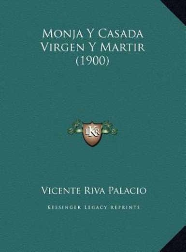 monja y casada virgen y martir (1900) monja y casada virgen y martir (1900)