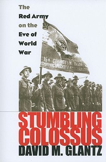 Stumbling Colossus: The Red Army on the Eve of World War (Modern War Studies) (en Inglés)