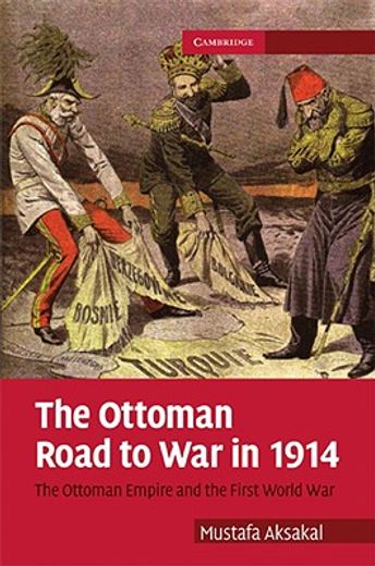the ottoman road to war in 1914,the ottoman empire and the first world war