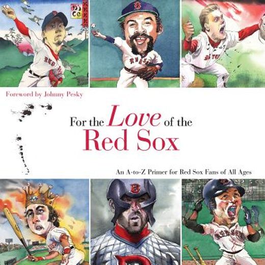 for the love of the red sox,an a-to-z primer for red sox fans of all ages