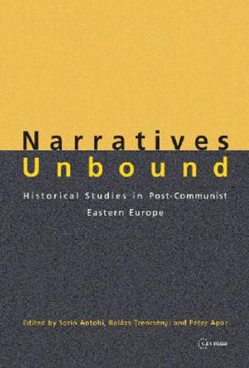 narratives unbound,historical studies in post-communist eastern europe