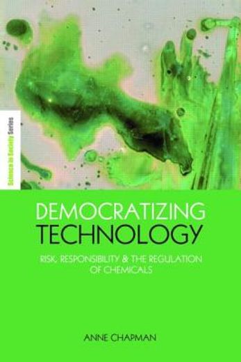 Democratizing Technology: Risk, Responsibility and the Regulation of Chemicals (en Inglés)