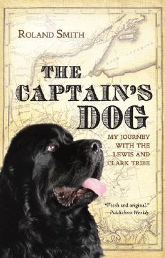 the captain´s dog,my journey with the lewis and clark tribe (in English)