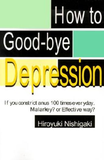 how to good-bye depression: if you constrictanus 100 times everyday. malarkey?or effective way? (en Inglés)