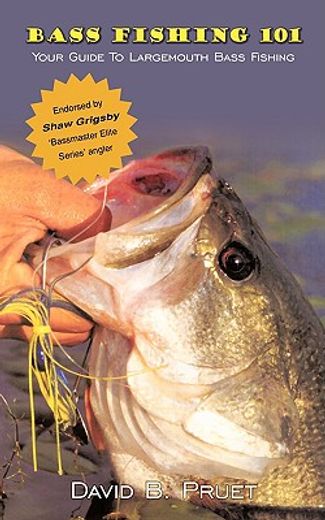 bass fishing 101,your guide to largemouth bass fishing (en Inglés)