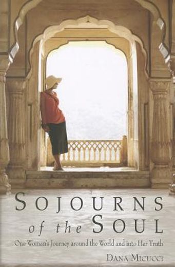 sojourns of the soul,one woman`s journey around the world and into her truth
