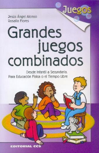 grandes juegos combinados : desde infantil a secundaria (in Spanish)