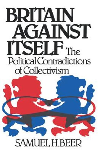 britain against itself: the political contradictions of collectivism (en Inglés)