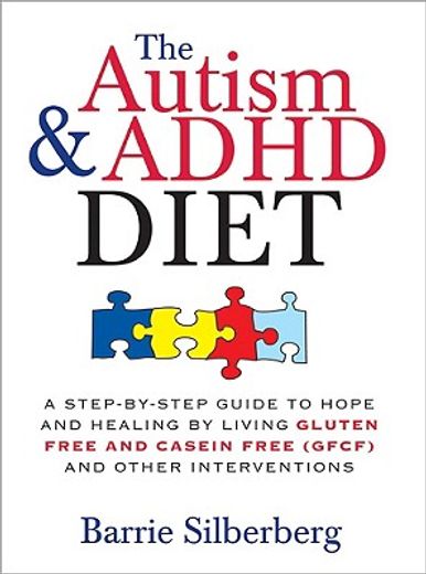 the autism and adhd diet,a step-by-step guide to hope and healing by living gluten free and casein free (gfcf) and other inte (in English)