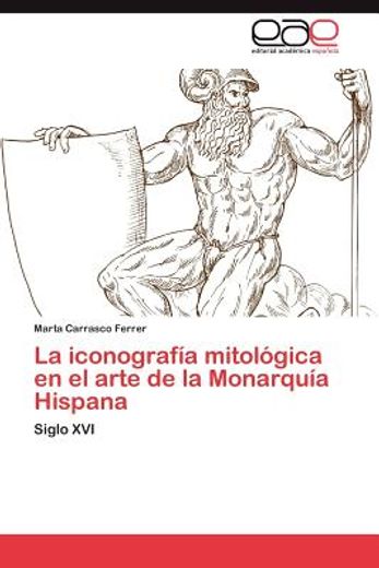 la iconograf a mitol gica en el arte de la monarqu a hispana (in Spanish)