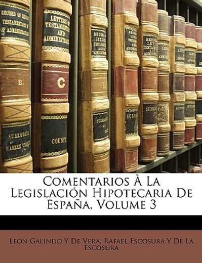 comentarios la legislacin hipotecaria de espaa, volume 3