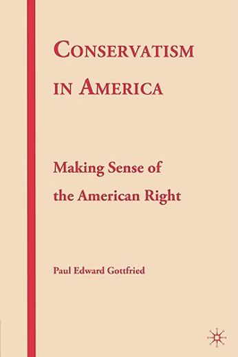 conservatism in america,making sense of the american right