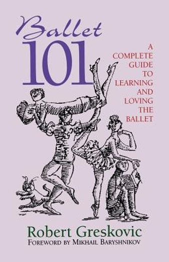 ballet 101,a complete guide to learning and loving the ballet