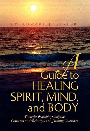 a guide to healing spirit, mind, and body,thought provoking insights, concepts and techniques on healing ourselves