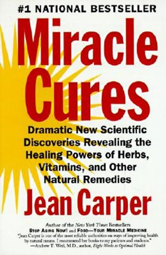 miracle cures,dramatic new scientific discoveries revealing the healing powers of herbs, vitamins, and other natur