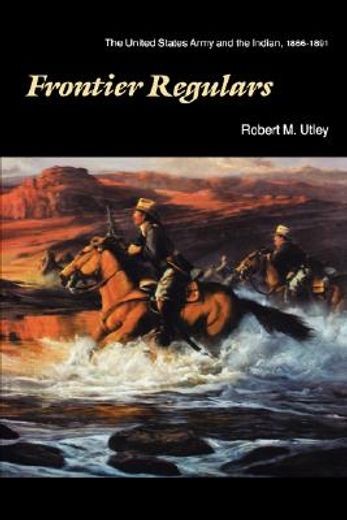 frontier regulars,the united states army and the indian, 1866-1891 (in English)