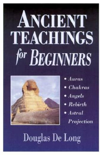 ancient teachings for beginners,auras, chakras, angels, rebirth, astral projection (en Inglés)