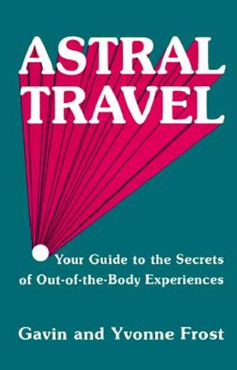 astral travel,your guide to the secrets of out-of-the-body experiences