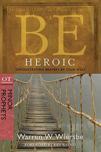 be heroic,minor prophets: demonstrating bravery by your walk (en Inglés)