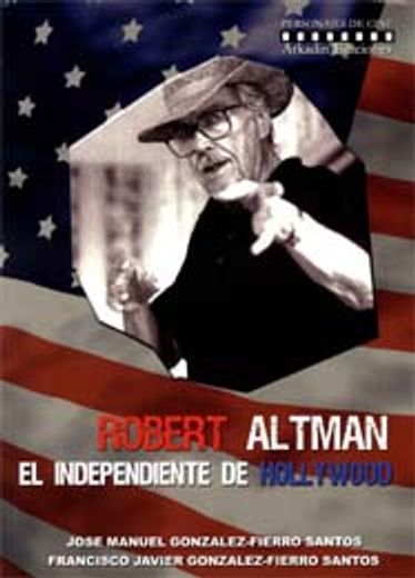 Robert Altman. El Independiente De Hollywood