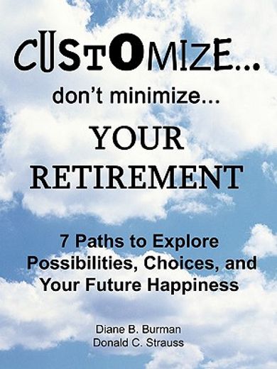 customize...don´t minimize...your retirement,7 paths to explore possibilities, choices and your future happiness