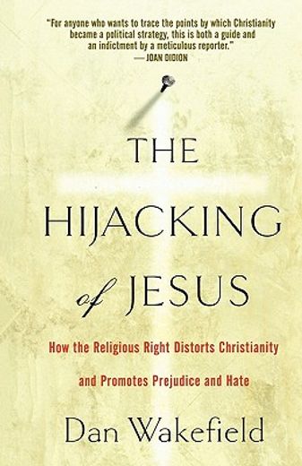 the hijacking of jesus,how the religious right distorts christianity and promotes prejudice and hate