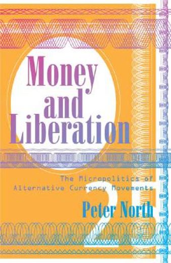 money and liberation,the micropolitics of alternative currency movements